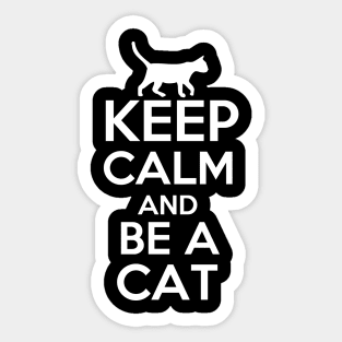 Keep Calm and Be a Cat Sticker